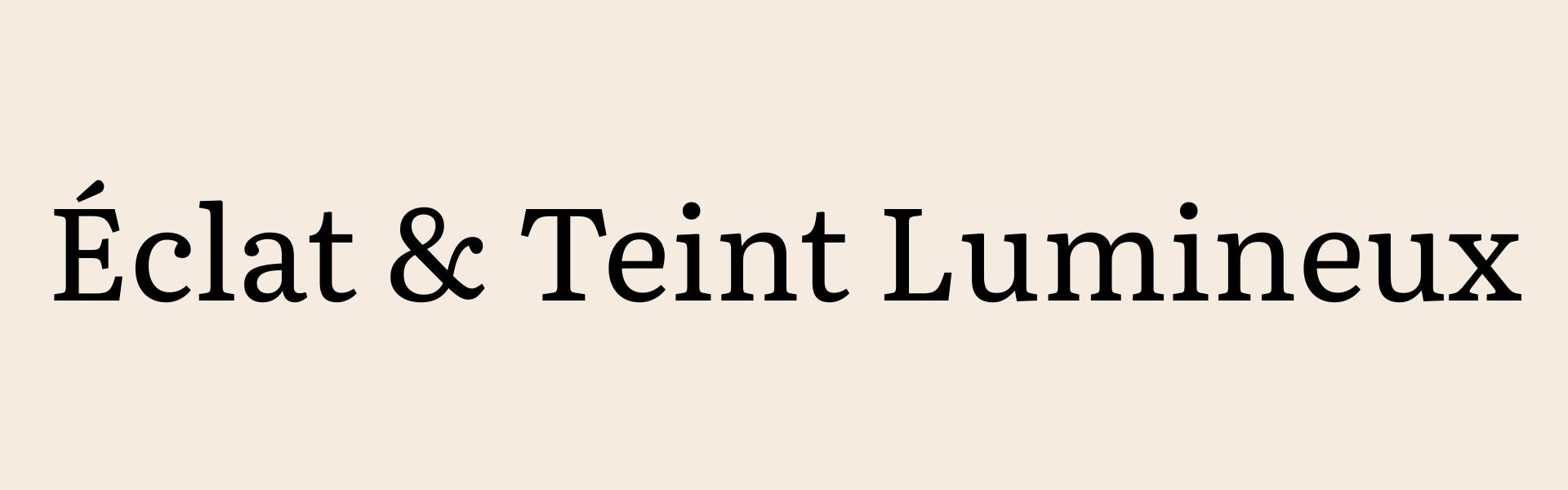 Éclat & Teint Lumineux